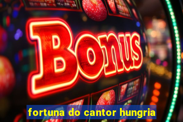 fortuna do cantor hungria